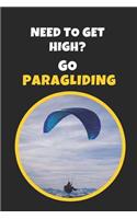 Need To Get High? Go Paragliding: Novelty Lined Notebook / Journal To Write In Perfect Gift Item (9x6 inches)