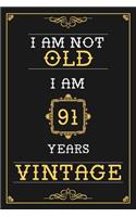 I Am Not Old I Am 91 Years Vintage