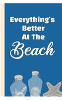 Everything's Better At The Beach: The Ultimate Beach Vacation Journal Notebook: Enjoy This Beach Lover Gifts For Women. Sand Between My Toes and Wind In My Hair Beach Must Have Memor