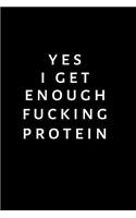 Yes I Get Enough Fucking Protein