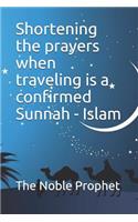 Shortening the prayers when traveling is a confirmed Sunnah - Islam