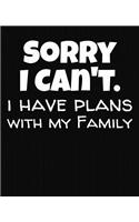 Sorry I Can't I Have Plans With My Family
