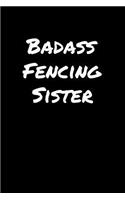 Badass Fencing Sister: A soft cover blank lined journal to jot down ideas, memories, goals, and anything else that comes to mind.