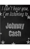 I can't hear you, I'm listening to Johnny Cash creative writing lined notebook