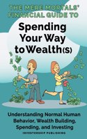 Mere Mortals' Financial Guide to Spending Your Way to Wealth(s)