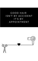 Good hair isn't by accident it's by appointment