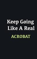 Keep Going Like a Real Acrobat