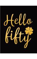 Hello Fifty: Blank Lined Notebook to Write In for Notes, To Do Lists, Notepad, Journal, Funny Happy Birthday Gifts, 50th Birthday, 50 Years Old - Golden Lucky Cl(4 Anniversary Celebration)