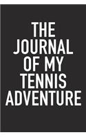 The Journal of My Tennis Adventure: A 6x9 Inch Matte Softcover Diary Notebook with 120 Blank Lined Pages and a Sports, Physical Training or Workout Cover Slogan