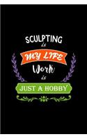 Sculpting Is My Life Work Is Just a Hobby