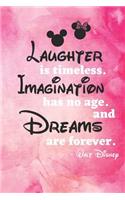 laughter is time less imagination has no age and dreams are forever Walt Disney