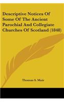 Descriptive Notices Of Some Of The Ancient Parochial And Collegiate Churches Of Scotland (1848)