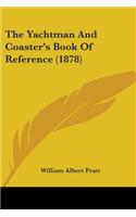 The Yachtman And Coaster's Book Of Reference (1878)