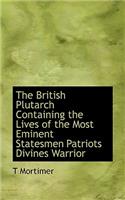 The British Plutarch Containing the Lives of the Most Eminent Statesmen Patriots Divines Warrior