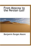 From Moscow to the Persian Gulf