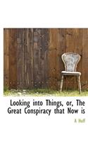Looking Into Things, Or, the Great Conspiracy That Now Is