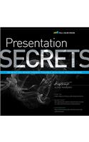 Presentation Secrets: Do What You Never Thought Possible with Your Presentations