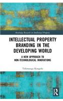 Intellectual Property Branding in the Developing World: A New Approach to Non-Technological Innovations