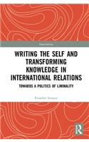 Writing the Self and Transforming Knowledge in International Relations: Towards a Politics of Liminality(Interventions)
