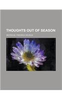 Thoughts Out of Season Volume I