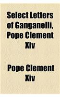 Select Letters of Ganganelli, Pope Clement XIV