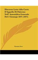 Discorso Letto Alla Corte D'Appello Di Palermo Nell' Assemblea Generale Del 2 Gennajo 1871 (1871): (Italian)