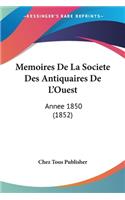 Memoires De La Societe Des Antiquaires De L'Ouest: Annee 1850 (1852)