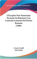 L'Exceptio Non Numeratae Pecuniae in Relazione Con Contratto Letterale del Diritto Romano (1886)