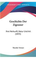 Geschichte Der Zigeuner: Ihre Herkunft, Natur Und Art (1835)(German)