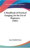 A Handbook of Practical Gauging, for the Use of Beginners (1861)