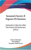 Suzanne's Secret, Il Segraeo Di Susanna: Interlude in One Act, After the French of Golisciana (1911)