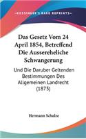 Das Gesetz Vom 24 April 1854, Betreffend Die Aussereheliche Schwangerung