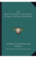 The New Testament Doctrines Of Man, Sin And Salvation