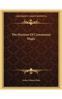 The Horizon of Ceremonial Magic