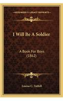 I Will Be A Soldier