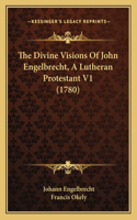 The Divine Visions Of John Engelbrecht, A Lutheran Protestant V1 (1780)