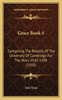 Grace Book 4: Containing The Records Of The University Of Cambridge For The Years 1542-1589 (1910)