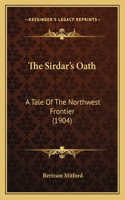 The Sirdar's Oath: A Tale Of The Northwest Frontier (1904)(English)
