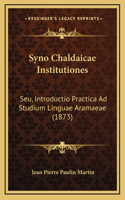 Syno Chaldaicae Institutiones: Seu, Introductio Practica Ad Studium Linguae Aramaeae (1873)