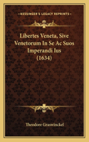 Libertes Veneta, Sive Venetorum In Se Ac Suos Imperandi Ius (1634)