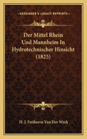 Der Mittel Rhein Und Mannheim In Hydrotechnischer Hinsicht (1825)