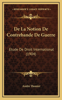 de La Notion de Contrebande de Guerre: Etude de Droit International (1904)