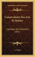 Conservatoire Des Arts Et Metiers: Catalogue Des Collections (1851)