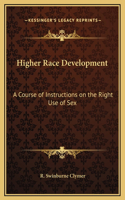 Higher Race Development: A Course of Instructions on the Right Use of Sex