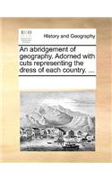 An abridgement of geography. Adorned with cuts representing the dress of each country. ...
