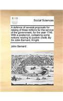 A Defence of Several Proposals for Raising of Three Millions for the Service of the Government, for the Year 1746. with a PostScript, Containing Some Notions Relating to Publick Credit. by Sir John Barnard, Knight.