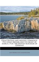 Great Britain and Neutral Commerce. PT.I: Great Britain and the Right of Search. PT.II: The British Blockade of Germany