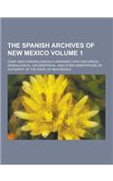 The Spanish Archives of New Mexico; Comp. and Chronologically Arranged with Historical, Genealogical, Geographical, and Other Annotations, by Authorit