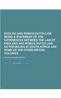 English and Roman-Dutch Law, Being a Statement of the Differences Between the Law of England and Roman-Dutch Law as Prevailing in South Africa and SOM
