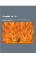 Gloria Patri; A Book of Private Prayer for Morning and Evening